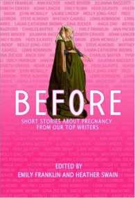 Before : Short Stories about Pregnancy from Our Top Writers