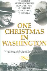 One Christmas in Washington : Roosevelt and Churchill Forge the Grand Alliance