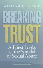 Breaking Trust: a Priest Looks at the Scandal of Sexual Abuse