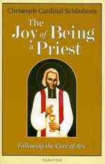 The Joy of Being a Priest : Following the Cure of Ars