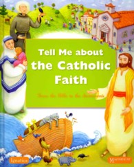 Tell Me about the Catholic Faith : From the Bible to the Sacraments