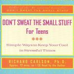 Don't Sweat the Small Stuff for Teens : Simple Ways to Keep Your Cool in Stressful Times