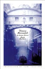 Venice Revealed : An Intimate Portrait / Paolo Barbaro ; Translated by Tami Calliope ; Photographs by Ken Aiken.