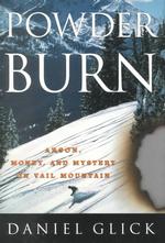 Powder Burn : Arson, Money, and Mystery on Vail Mountain