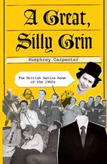 A Great, Silly Grin : The British Satire Boom of the 1960s （1ST）