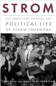 Strom : The Complicated Personal and Political Life of Strom Thurmond