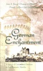 German Enchantment : A Legacy of Customs and Devotion in Four Romantic Novellas