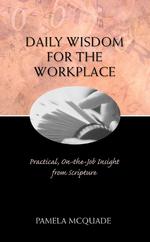 Daily Wisdom for the Workplace : Practical, On-The-Job Insight from Scripture