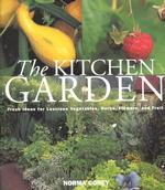 The Kitchen Garden : Fresh Ideas for Luscious Vegetables, Herbs, Flowers, and Fruit