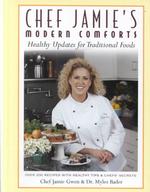 Chef Jamie's Modern Comforts : Healthy Updates for Traditional Foods