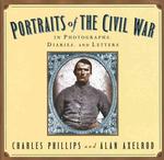 Portraits of the Civil War : In Photographs, Diaries, and Letters