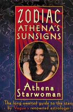 Zodiac Athena's Sunsigns : The Long-Awaited Guide to the Stars by Vogue's Renowned Astrologer