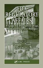 Fda Regulatory Affairs : A Guide for Prescription Drugs, Medical Devices and Biologies