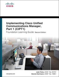 Implementing Cisco Unified Communications Manager, Ccpt1 Foundation Learning Guide （2ND）