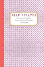 Pink Pirates : Contemporary American Women Writers and Copyright