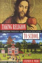 Taking Religion to School : Christian Theology and Secular Education