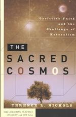 The Sacred Cosmos : Christian Faith and the Challenge of Naturalism (Christian Practice of Everyday Life)