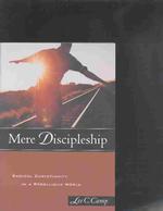Mere Discipleship : Radical Christianity in a Rebellious World