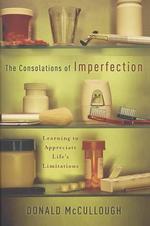 The Consolations of Imperfection : Learning to Appreciate Life's Limitations