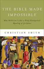 The Bible Made Impossible : Why Biblicism Is Not a Truly Evangelical Reading of Scripture