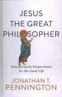 Jesus the Great Philosopher : Rediscovering the Wisdom Needed for the Good Life