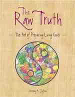 Raw Truth : The Art of Preparing Living Foods
