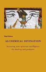Alchemical Divination : Accessing Your Spiritual Intelligence for Healing and Guidance (The Ecology of Consciousness)