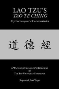 Lao Tzu's Tao Te Ching Psychotherapeutic Commentaries : A Wayfaring Counselor's Rendering of the Tao Virtuosity Experience
