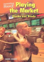 Playing the Market : Stocks and Bonds (Everyday Economics)