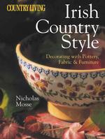 Irish Country Style : Decorating with Pottery, Fabric and Furniture (Country Living)