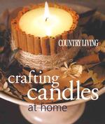 Crafting Candles at Home (Country Living)