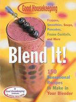Good Housekeeping Blend It! : 150 Sensational Recipes to Make in Your Blender （SPI）