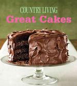 Great Cakes : Home-Baked Creations from the Country Living Kitchens