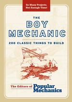 The Boy Mechanic : 200 Classic Things to Build