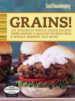 Good Housekeeping Grains! : 125 Delicious Whole-Grain Recipes from Barley & Bulgur to Wild Rice & More (Favorite Good Housekeeping Recipes) （SPI）