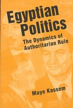 Egyptian Politics : The Dynamics of Authoritarian Rule