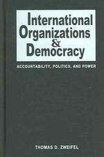 国際機関と民主主義：アカウンタビリティ、政治と権力<br>International Organizations and Democracy : Accountability, Politics, and Power