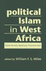 西アフリカの政治的イスラーム：国家－社会関係の変容<br>Political Islam in West Africa : State-Society Relations Transformed