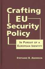 Crafting EU Security Policy : In Pursuit of a European Identity
