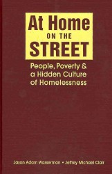 ホームレスの生活、貧困と文化<br>At Home on the Street : People, Poverty, and a Hidden Culture of Homelessness