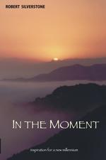 In the Moment : Inspiration for the New Millennium