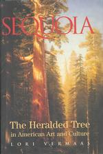 Sequoia : The Heralded Tree in American Art and Culture