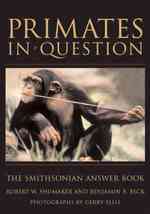 Primates in Question : The Smithsonian Answer Book (Smithsonian Answer Book)