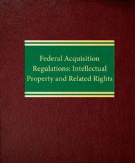 Federal Acquisition Regulations : Intellectual Property and Related Rights (Intellectual Property Series) （3 Revised）