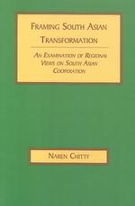 Framing South Asian Transformation : An Examination of Regional Views on South Asian Cooperation