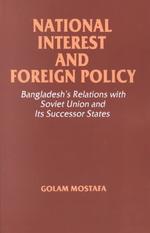 National Interest and Foreign Policy : Bangladesh's Relations with the Soviet Union and Its Successor States