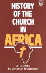 History of the Church in Africa : A Survey