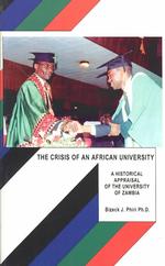 The Crisis of an African University : A Historical Appraisal of the University of Zambia, 1965-2000