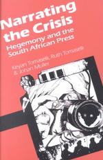 Narrating the Crisis : Hegemony and the South African Press (Critical Studies in African Media & Culture, 3)
