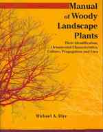 Manual of Woody Landscape Plants : Their Identification, Ornamental Characteristics, Culture, Propogation and Uses （6 Revised）